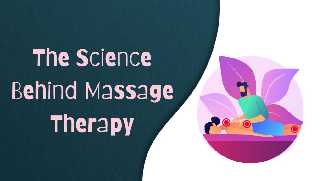 The Science Behind Massage Therapy: How It Works and Why It Helps